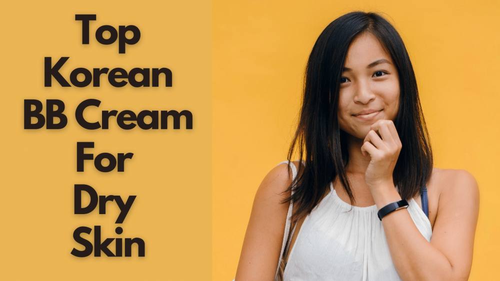10 Best Korean BB Creams For Dry Skin With Amazing Coverage In 2025