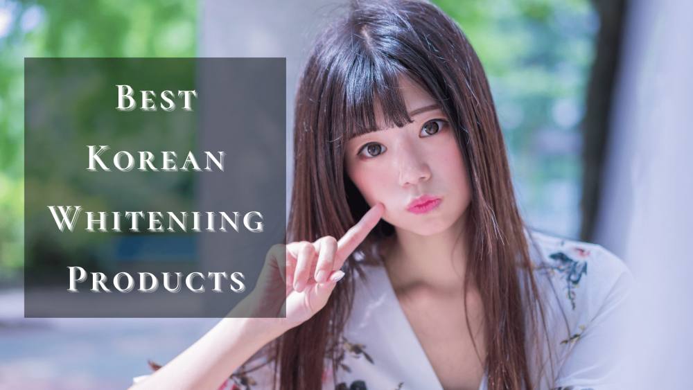 15 Best Korean Whitening Products 2025 | For  Fairer, Brighter Skin Instantly!