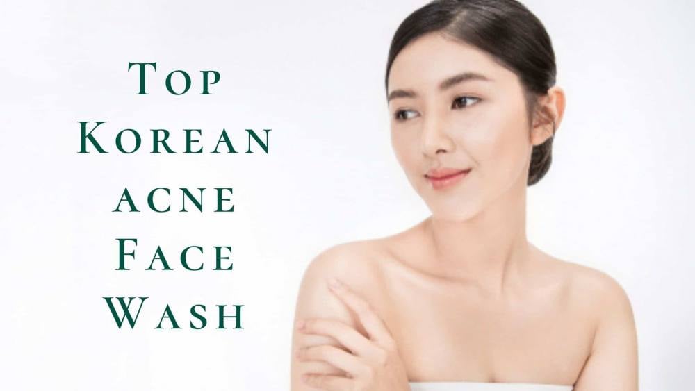 7 Best Korean Acne Face Wash 2025 | For Clear, Blemish-Free Skin!