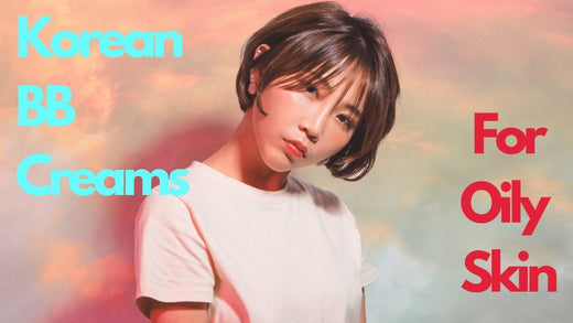 10 Best Korean BB Cream for Oily Skin 2025 | For Clear, Shine-Free Face!