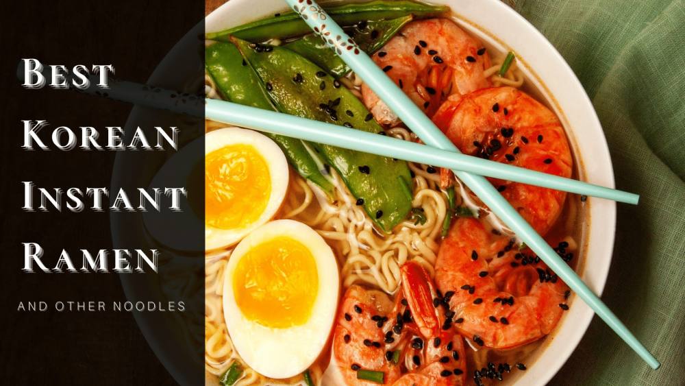 10 Best Korean Instant Ramen and Noodles 2025