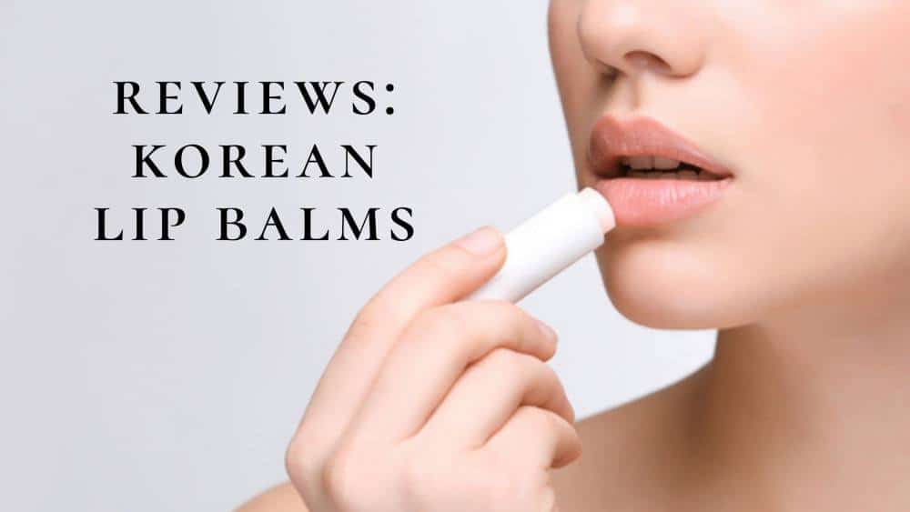 11 Best Korean Lip Balm 2025 | Keep Your Lips Soft and Plump All Day Long!