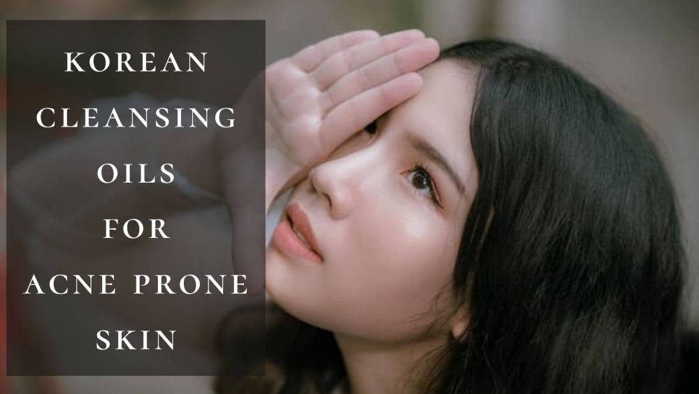 8 Best Korean Oil Cleanser for Acne Prone Skin 2025 | Review And Buying Guides