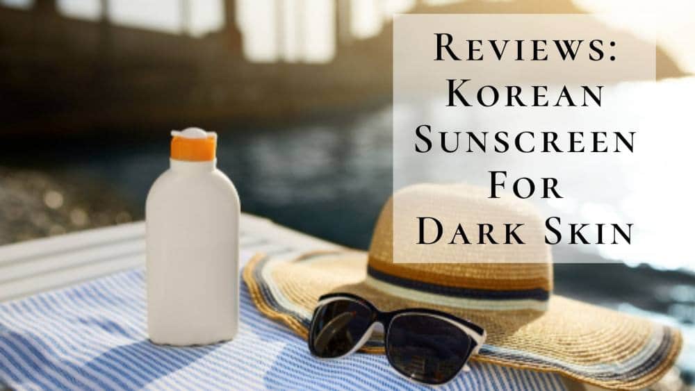 6 Best Korean Sunscreen For Dark Skin 2025