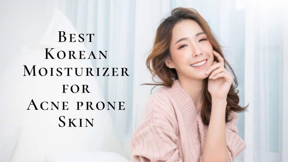 Which Korean Moisturizer is GOOD For Acne Prone Skin 2025