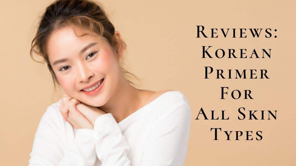 10 Guide To Korean Primers 2025 | Korean Primer Reviews!