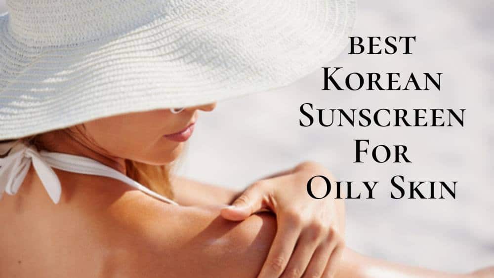 Types of Korean Sunscreens For Oily Skin 2025